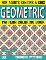 Geometric Pattern Coloring Book: Geometric Patterns Designs for Adults Unique and Beautiful Geometric Patterns Designs Geometric Volumw-124 B09DFC7P9C Book Cover