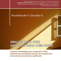 Análisis de la Obra Arquitectónica como Signo: Propuesta metodológica para comprender la Obra holísticamente, develando la posición de la Arquitectura ... (Semiótica y Arquitectura) B08WZLZ2Z2 Book Cover