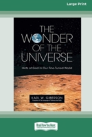 The Wonder of the Universe: Hints of God in Our Fine-Tuned World (16pt Large Print Format) 1038777844 Book Cover