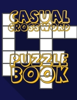 Casual Crossword Puzzle Book: Easy Crossword Puzzle Books For Seniors, Crossword Puzzle Books for Adults Large Print Puzzles with Easy, Medium, Hard, and Very Hard Difficulty Levels 1660391644 Book Cover