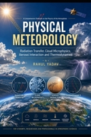 Physical Meteorology: Radiation Transfer, Cloud Microphysics, Aerosol Interaction and Thermodynamics B0H18RH2TG Book Cover