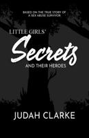 Little Girls Secrets and Their Heroes: Based on a True Story of Sexual Abuse 0578382385 Book Cover