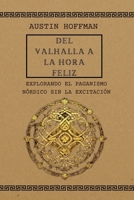 Del Valhalla A La Hora Feliz: Explorando el paganismo nórdico sin la excitación (Spanish Edition) B0CVZVGTZT Book Cover