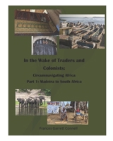 In the Wake of Traders and Colonists: Circumnavigating Africa: Part 1: Madeira to South Africa B0CKBBMVMN Book Cover