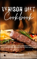 VENISON DIET COOKBOOK: A Comprehensive Manual For Achieving Mastery In The Venison Diet, Focusing On Both Health Benefits And Flavor Enhancement B0CTPDG521 Book Cover
