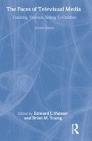 The Faces of Televisual Media: Teaching, Violence, Selling To Children (LEA's Communication Series) 0805840745 Book Cover