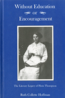 Without Education or Encouragement: The Literary Legacy of Flora Thompson 0838642063 Book Cover
