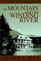 The Mountain Above the Winding River: A Civil War Odyssey 0595335470 Book Cover