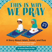 This is Why We Pray: Islamic Book for Kids: A Story About Islam, Salah, and Dua 1638784981 Book Cover