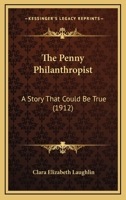 The Penny Philanthropist: A Story That Could Be True 1167204271 Book Cover