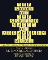 THE BOOK OF THE SACRED MAGIC OF ABRAMELIN THE MAGE: A Modern Edition of the 15th Century Grimoire 1952900212 Book Cover