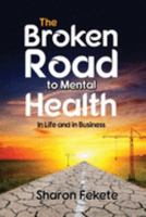 The Broken Road to Mental Health: In Life and in Business 0578541416 Book Cover