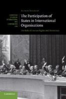 The Participation of States in International Organisations: The Role of Human Rights and Democracy 1107690242 Book Cover