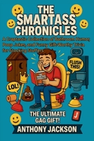 The Smartass Chronicles - A Throne Room Riot Absurd Knowledge and Facts for Your Throne / Loo Time: A Craptastic Collection of Bathroom Humor, Poop Jokes, and Funny Gift Worthy Trivia for Stocking B0F841SKH4 Book Cover