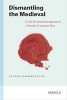Dismantling the Medieval: Early Modern Perceptions of a Female Convent's Past 250359347X Book Cover