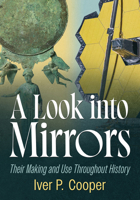 Look into Mirrors : Their Making and Use Throughout History 1476698554 Book Cover