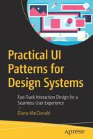 Practical UI Patterns for Design Systems: Fast-Track Interaction Design for a Seamless User Experience 1484249372 Book Cover