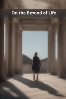 On the Beyond of Life B0F9V9Y2WG Book Cover