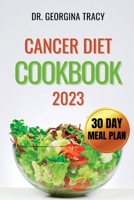 Cancer Diet Cookbook 2023: Effective cancer recipes guide for newly diagnosed B0BYM6GRL2 Book Cover