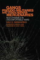 Gangs, Pseudo-militaries, and Other Modern Mercenaries: New Dynamics in Uncomfortable Wars 0806165774 Book Cover