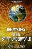 The Mystery of the Spirit Underworld: We Are Legion 1500211346 Book Cover