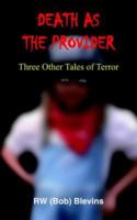 Death as the Provider: Three Other Tales of Terror 1418474495 Book Cover