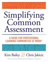 Simplifying Common Assessment: A Guide for Professional Learning Communities at Work [How Teadchers Can Develop Effective and Efficient Assessments 194387445X Book Cover