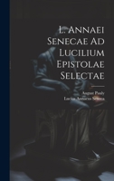 L. Annaei Senecae Ad Lucilium Epistolae Selectae 1020645946 Book Cover