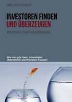 Investoren finden und überzeugen: Wie man gute Ideen, Innovationen, Unternehmen und Wachstum finanziert 3842375719 Book Cover