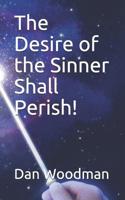 The Desire of the Sinner Shall Perish! 1096793253 Book Cover