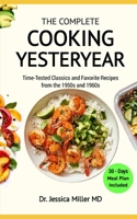 THE COMPLETE COOKING YESTERYEAR: Time-Tested Classics and Favorite Recipes from the 1950s and 1960s B0C87M9SCP Book Cover