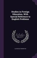 Studies in Foreign Education, With Special Reference to English Problems 117647426X Book Cover