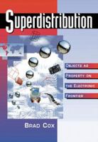 Superdistribution: Objects As Property on the Electronic Frontier 0201502089 Book Cover