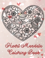 Heart Mandala Coloring Book: 19 Romantic Mandalas in Heart Designs and always a great love quote on every page: A Valentine's Day Coloring Book B0841GHR17 Book Cover