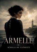 Armelle: Les tourments amoureux et la foi rédemptrice dans un récit poétique où les passions humaines se confrontent à la quête spirituelle (French Edition) B0H2L7122M Book Cover