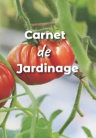 CARNET DE JARDINAGE: Carnet du jardinier à remplir | Pour tous les jardiniers débutants ou experts, voulant noter l'évolution de leurs semis ou ... 17 x 25 cm et 120 pages (French Edition) 1655684051 Book Cover