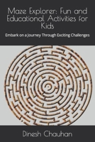 Maze Explorer: Fun and Educational Activities for Kids: Embark on a Journey Through Exciting Challenges B0CRP63R5R Book Cover