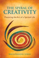 The Spiral of Creativity: Mastering the Art of a Spirited Life 0991632516 Book Cover