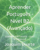 Aprender Português - Nível B2 (Avançado): LEARNING PORTUGUESE - LEVEL B2 (Advanced) (Portuguese Edition) B088N5ZKLQ Book Cover