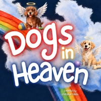 Dogs In Heaven: Children's Book about Pet Loss, Helping Families Celebrate Memories of a Pet 1954648464 Book Cover