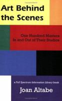 Art: Behind the Scenes: One Hundred Old and Modern Masters, In and Out of Their Studios 1883573068 Book Cover