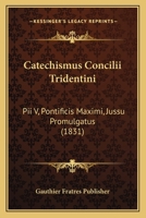 Catechismus Concilii Tridentini: Pii V, Pontificis Maximi, Jussu Promulgatus (1831) 1161031944 Book Cover