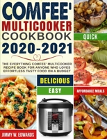 Comfee' Multicooker Cookbook 2020-2021: The Everything Comfee' Multicooker Recipe Book for Anyone Who Loves Effortless Tasty Food on A Budget B08NF1PS62 Book Cover