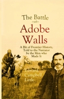 The Battle of Adobe Walls: A Bit of Frontier History, Told to the Narrator by the Men who Made It 1387955012 Book Cover