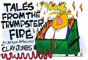 Tales from the Trumpster Fire : A Cartoon Anthology 0998393754 Book Cover