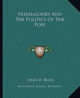 Freemasonry And The Politics Of The Pope 1419126180 Book Cover