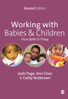Working with Babies and Children: From Birth to Three 1446209067 Book Cover