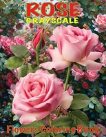 Rose Flowers Grayscale Coloring Book: Flowers for Love Coloring Book For Relaxation, New Way to Color with Grayscale Coloring Book for Adults Relaxation B0CRTBXGPB Book Cover