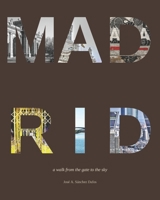 Madrid: A walk from the gate to the sky B0H9BXF6H6 Book Cover