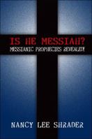 IS HE MESSIAH?: Messianic Prophecies Revealed! 1424164990 Book Cover